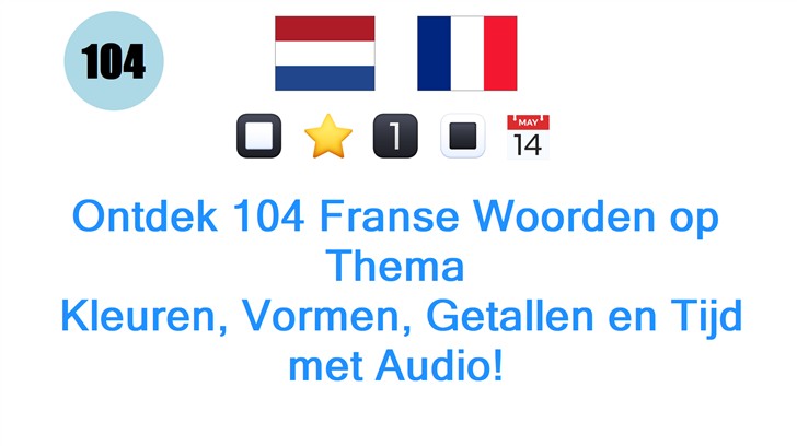 Ontdek 104 Franse Woorden op Thema: Kleuren, Vormen, Getallen en Tijd met Audio!